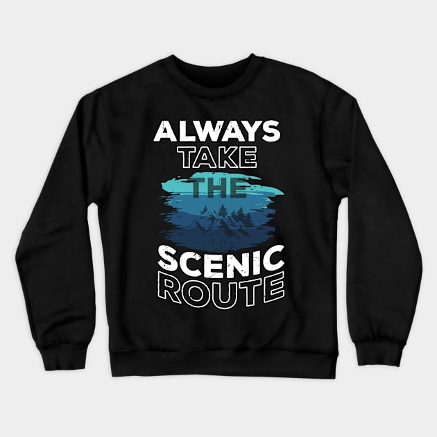 Always Take The Scenic Route Crewneck Sweatshirt by Creative Brain